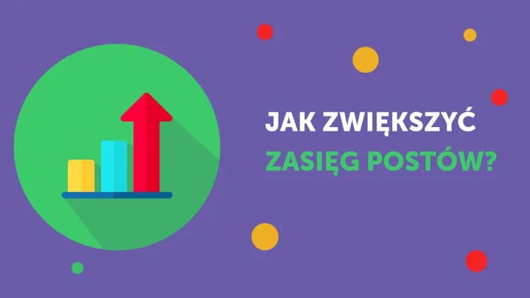 Jak zwiększyć zasięg na Facebooku i uniknąć słabej widoczności